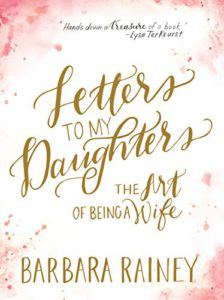 Letters to My Daughter: The Art of Being a Wife – Christian Homemaking