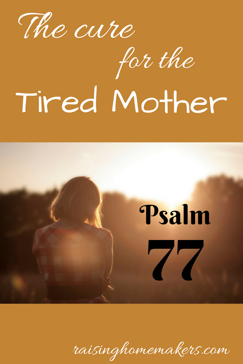 The Cure for the Tired Mother – Christian Homemaking