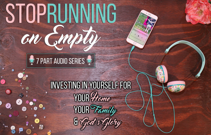 Stop Running on Empty – Raising Homemakers